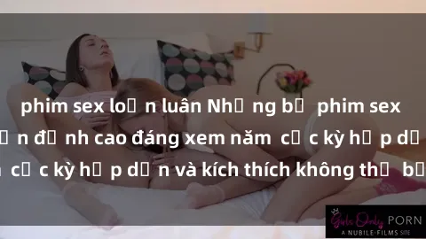 phim sex loạn luân Những bộ phim sex không che Nhật Bản đỉnh cao đáng xem năm  cực kỳ hấp dẫn và kích thích không thể bỏ lỡ!